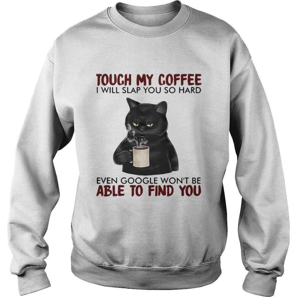 Black Cat Touch My Coffee I Will Slap You So Hard Sweatshirt